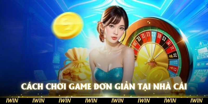 Cách để chơi game đơn giản tại nhà cái