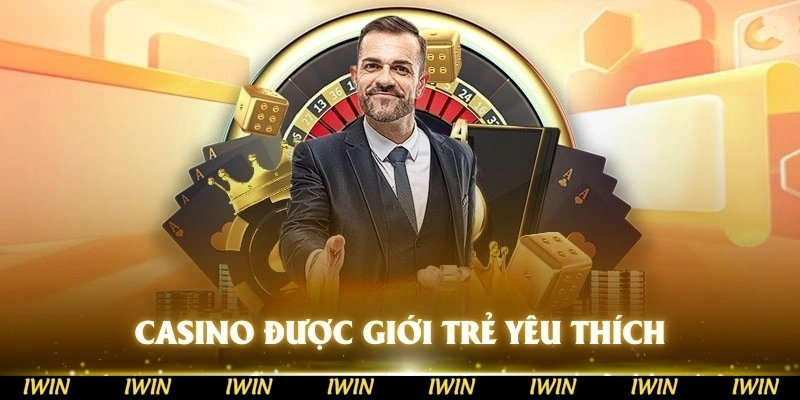 Lý do Casino được giới trẻ yêu thích