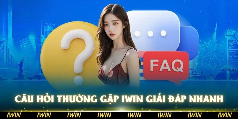 Câu hỏi thường gặp IWIN giải đáp thắc mắc nhanh chóng