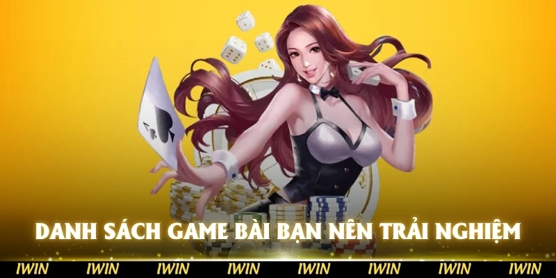 Danh sách game bài bạn nên trải nghiệm