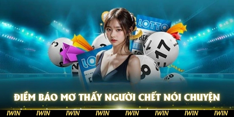 Điềm báo khi mơ thấy người chết về nói chuyện