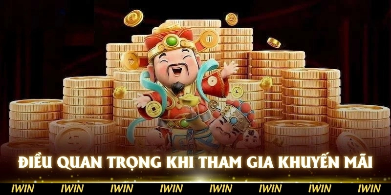 Những điều quan trọng cần lưu ý khi tham gia khuyến mãi IWIN