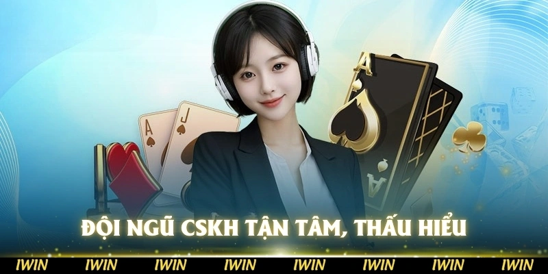 Đội ngũ CSKH tận tâm, thấu hiểu