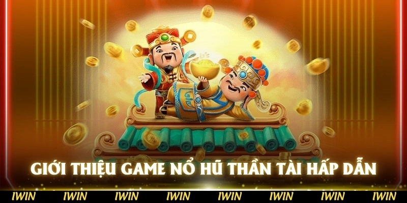 Giới thiệu game nổ hũ thần tài với lối chơi hấp dẫn