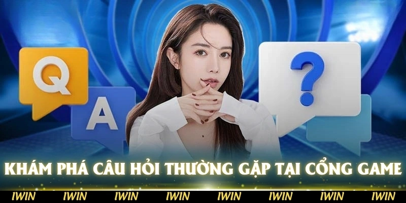 Khám phá những câu hỏi thường gặp để hiểu rõ hơn về cổng game
