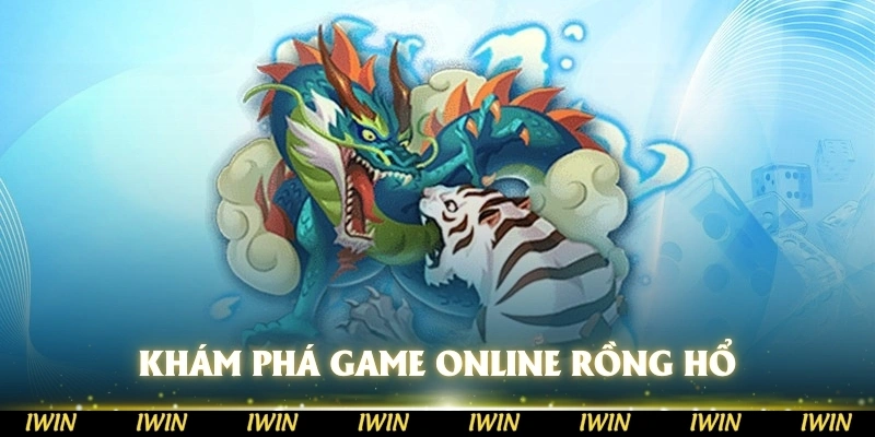 Khám phá thế giới game online Rồng Hổ