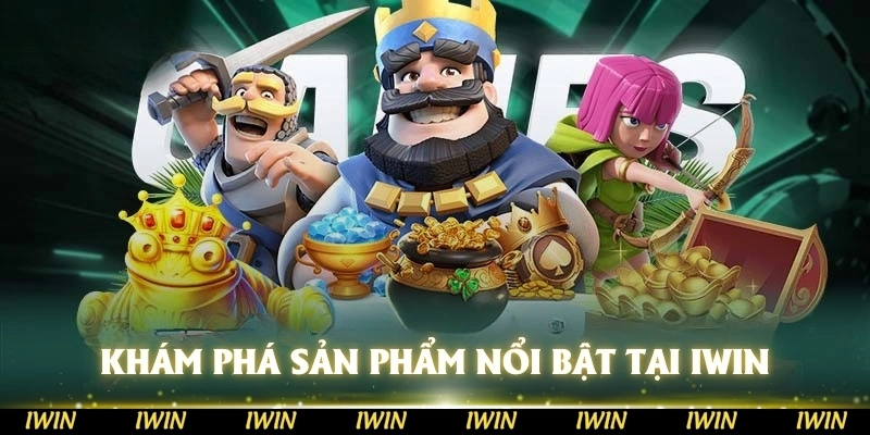 Khám phá sản phẩm nổi bật tại IWIN