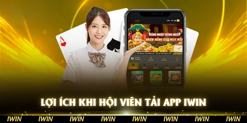 Tổng hợp các lợi ích khi hội viên tải app IWIN