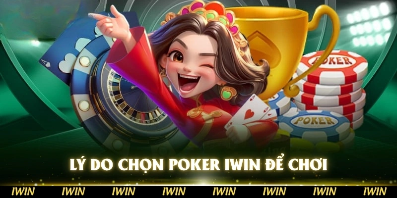 Một số lý do lựa chọn Poker IWIN để chơi