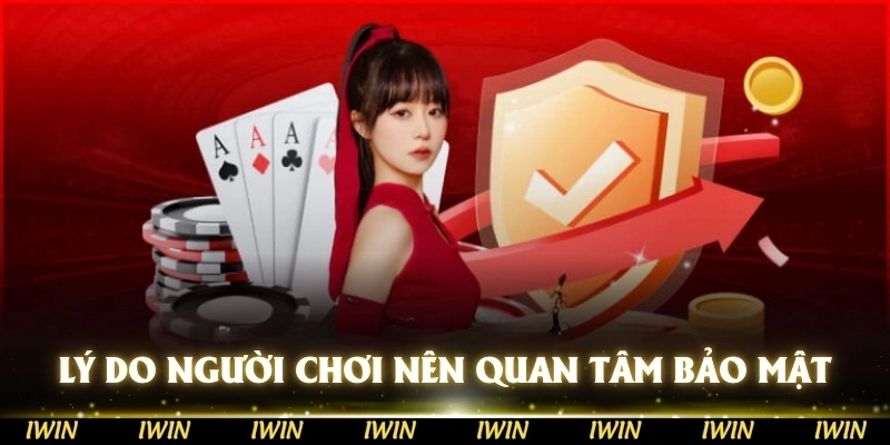 Lý do người chơi cần quan tâm đến chính sách bảo mật?