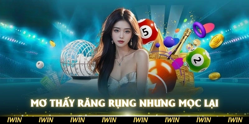 Mơ thấy răng rụng nhưng lại mọc lại tiếp tục