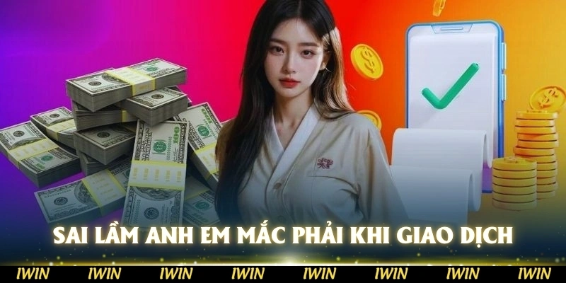 Những sai lầm mà anh em mắc phải khi giao dịch tiền 