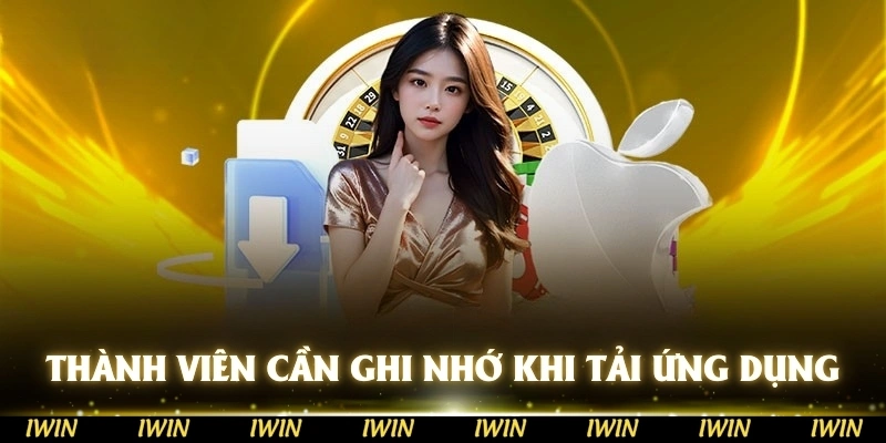Chú ý các thành viên tham gia cần ghi nhớ khi tải ứng dụng IWIN