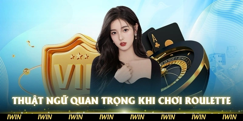 Thuật ngữ cực quan trọng khi chơi Roulette