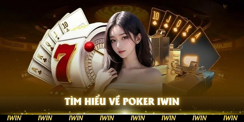 Tìm hiểu đôi nét về Poker IWIN