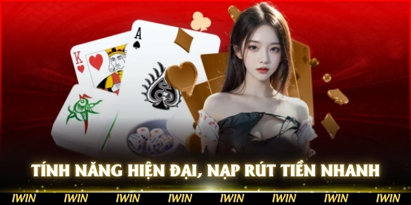 Tính năng hiện đại, nạp rút tiền siêu nhanh của nền tảng