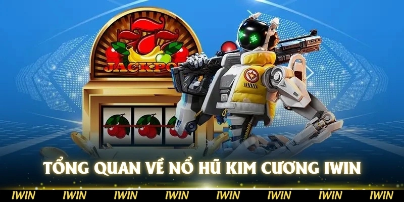 Tổng quan về nổ hũ kim cương IWIN