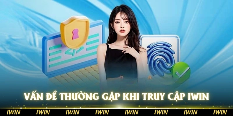 Vấn đề thường gặp khi hội viên truy cập acc vào IWIN